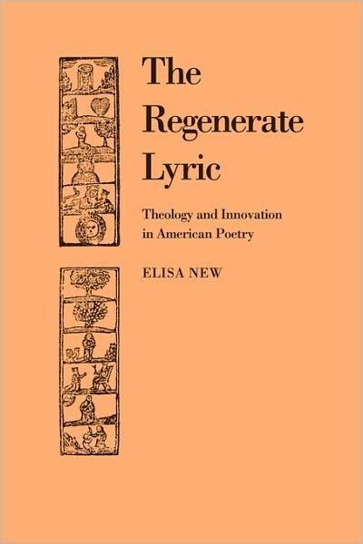 Cover for New, Elisa (University of Pennsylvania) · The Regenerate Lyric: Theology and Innovation in American Poetry - Cambridge Studies in American Literature and Culture (Paperback Bog) (2009)