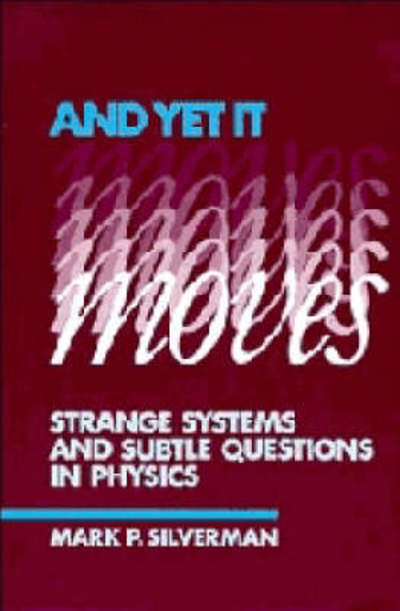 Cover for Mark P. Silverman · And Yet It Moves: Strange Systems and Subtle Questions in Physics (Pocketbok) (1993)