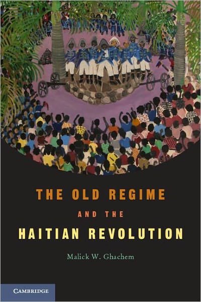 Cover for Ghachem, Malick W. (University of Maine) · The Old Regime and the Haitian Revolution (Paperback Book) (2012)