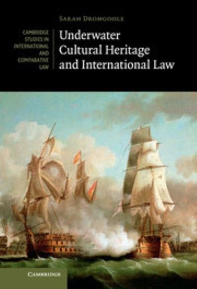 Cover for Dromgoole, Sarah (University of Nottingham) · Underwater Cultural Heritage and International Law - Cambridge Studies in International and Comparative Law (Hardcover Book) (2013)