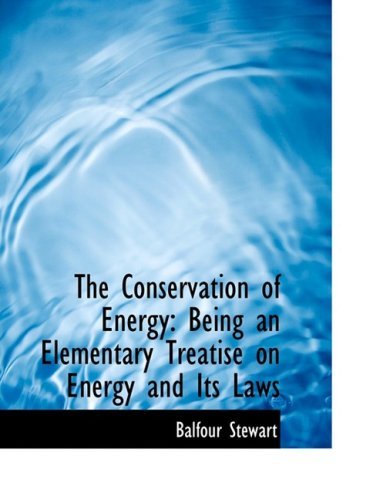Cover for Balfour Stewart · The Conservation of Energy: Being an Elementary Treatise on Energy and Its Laws (Paperback Book) [Large Print, Lrg edition] (2008)