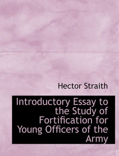 Cover for Hector Straith · Introductory Essay to the Study of Fortification for Young Officers of the Army (Hardcover Book) [Large Print, Lrg edition] (2008)