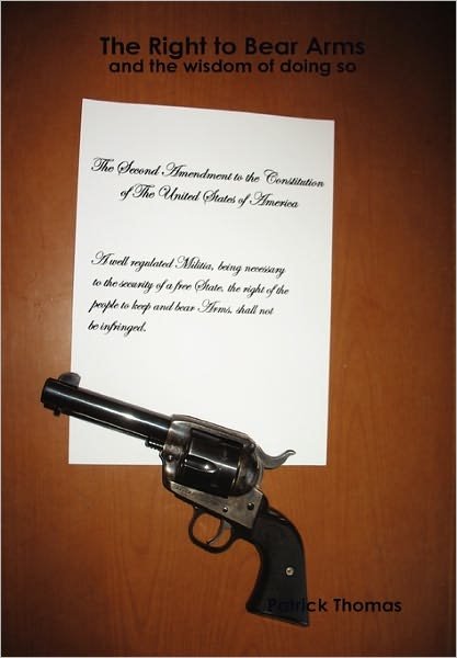 Cover for Patrick Thomas · The Right to Bear Arms - and the Wisdom of Doing So (Hardcover Book) (2010)