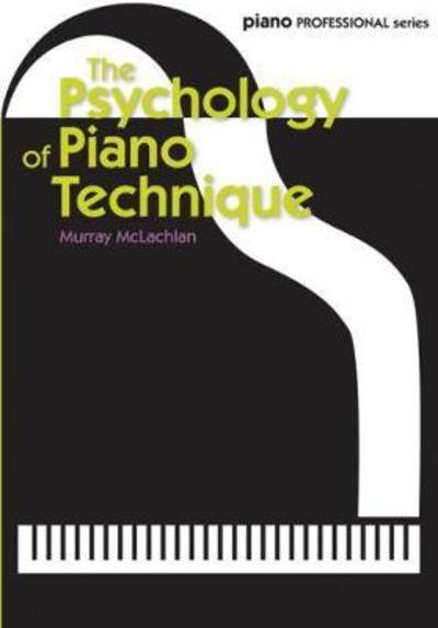 Cover for Murray McLachlan · The Psychology of Piano Technique - Piano Professional Series (Sheet music) (2017)