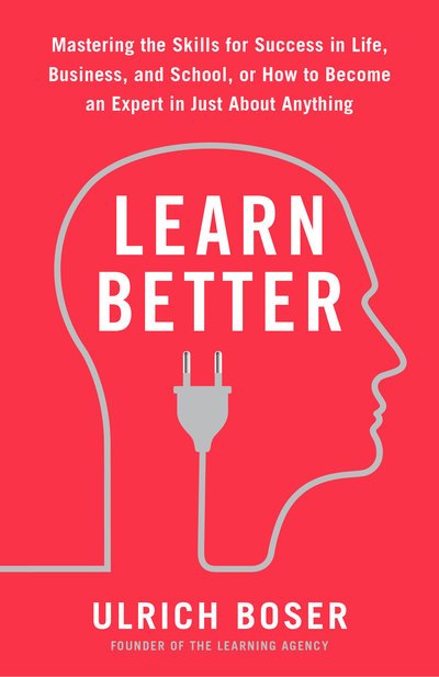 Learn Better: Mastering the Skills for Success in Life, Business, and School, or How to Become an Expert in Just About Anything - Ulrich Boser - Livros - Harmony/Rodale - 9780593135310 - 3 de setembro de 2019