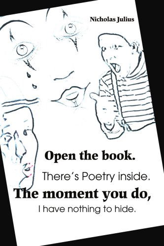 Cover for Nicky Julius · Open the Book. There's Poetry Inside. the Moment You Do, I Have Nothing to Hide. (Paperback Book) (2003)