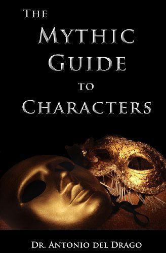 Cover for Antonio Del Drago · The Mythic Guide to Characters: Writing Characters Who Enchant and Inspire (Paperback Book) (2013)