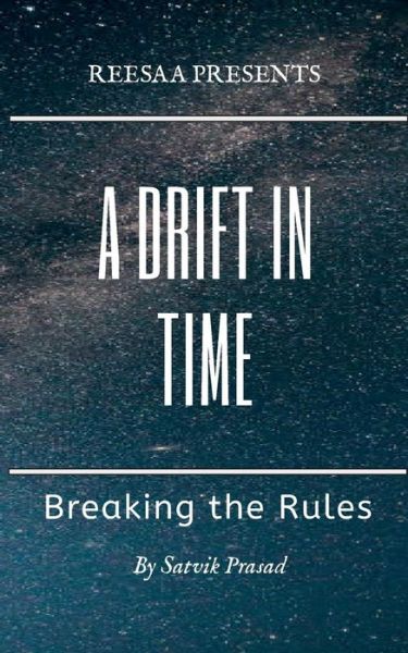 Cover for Satvik Prasad · A Drift in Time: Breaking the Rules - True One (Paperback Book) (2019)