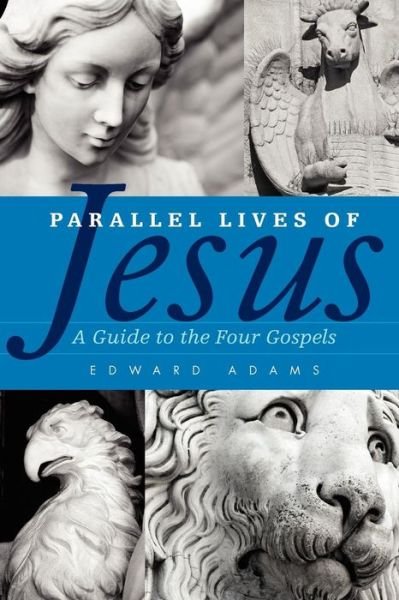Cover for Edward Adams · Parallel Lives of Jesus: a Guide to the Four Gospels (Paperback Book) (2011)