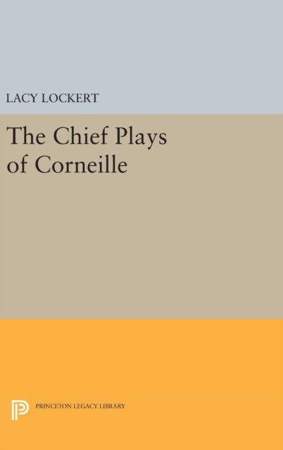 Cover for Pierre Corneille · Chief Plays of Corneille - Princeton Legacy Library (Inbunden Bok) (2016)