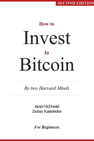 Cover for James McDonald · How to Invest In Bitcoin : By two Harvard Minds For Beginners (Taschenbuch) (2018)