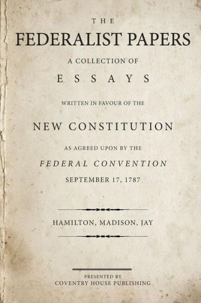 Cover for Alexander Hamilton · The Federalist Papers: a Collection of Essays Written in Favour of the New Constitution (Pocketbok) (2015)