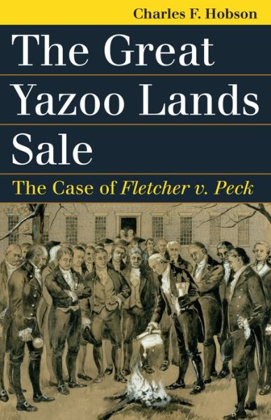 Cover for Charles F. Hobson · The Great Yazoo Lands Sale: The Case of Fletcher v. Peck - Landmark Law Cases and American Society (Paperback Book) (2016)