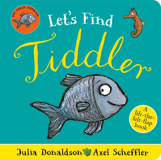 Let's Find Tiddler (Felt flap Novelty BB) - Julia Donaldson - Books - Scholastic - 9780702319310 - May 11, 2023