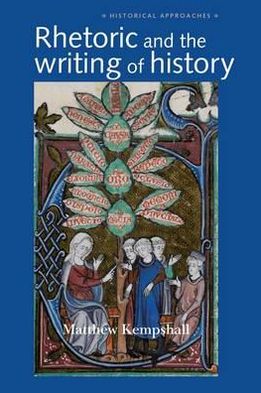 Cover for Matthew Kempshall · Rhetoric and the Writing of History, 400–1500 - Historical Approaches (Paperback Book) (2012)