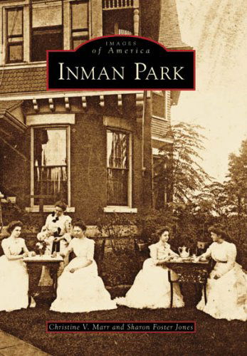 Inman Park (Images of America: Georgia) - Sharon Foster Jones - Książki - Arcadia Publishing - 9780738567310 - 15 września 2008