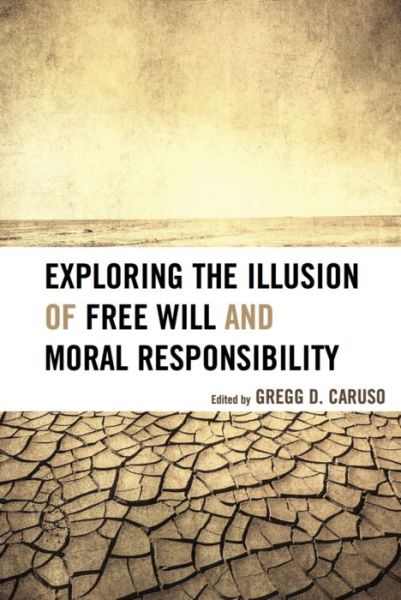 Cover for Gregg D Caruso · Exploring the Illusion of Free Will and Moral Responsibility (Hardcover Book) (2013)