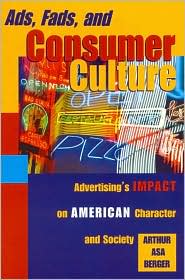 Cover for Arthur Asa Berger · Ads, Fads, and Consumer Culture: Advertising's Impact on American Character and Society (Paperback Book) [2nd edition] (2000)