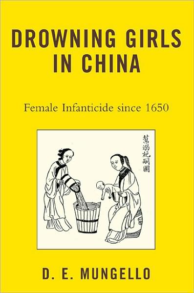 Drowning Girls in China: Female Infanticide in China since 1650 - D. E. Mungello - Books - Rowman & Littlefield - 9780742555310 - June 27, 2008