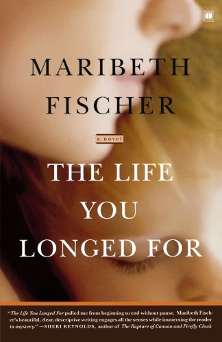 Cover for Maribeth Fischer · The Life You Longed For: a Novel (Paperback Book) [Reprint edition] (2008)