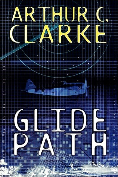 Cover for Arthur C Clarke · Glide Path: To The Heart of Experimental Technology..In WWII! (Paperback Book) [New edition] (2023)