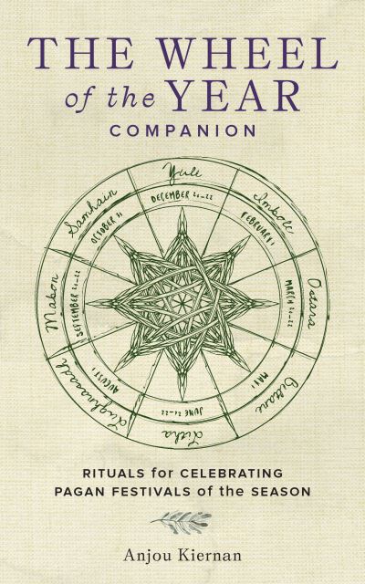 Cover for Anjou Kiernan · The Wheel of the Year Companion: Rituals for Celebrating Pagan Festivals of the Season (Hardcover Book) (2024)