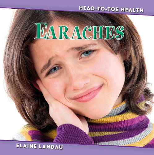 Cover for Elaine Landau · Earaches (Head-to-toe Health) (Hardcover Book) (2011)