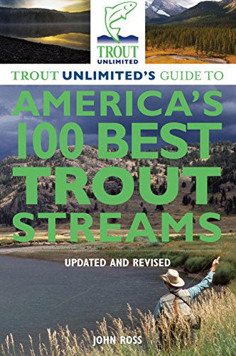 Cover for John Ross · Trout Unlimited's Guide to America's 100 Best Trout Streams, Updated and Revised (Paperback Book) [Third edition] (2013)