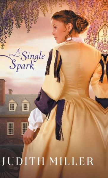A Single Spark - Judith Miller - Books - Bethany House Pub - 9780764236310 - June 2, 2020