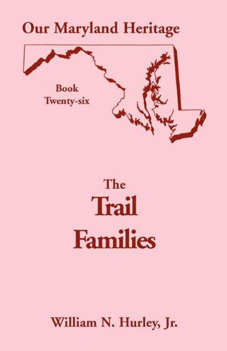 Cover for Jr. William N. Hurley · Our Maryland Heritage, Book 26: the Trail Families (Paperback Book) (2009)