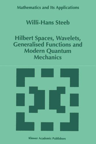 Cover for W.-H. Steeb · Hilbert Spaces, Wavelets, Generalised Functions and Modern Quantum Mechanics - Mathematics and Its Applications (Hardcover Book) [1998 edition] (1998)