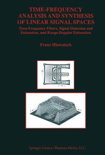 Cover for Franz Hlawatsch · Time-Frequency Analysis and Synthesis of Linear Signal Spaces: Time-Frequency Filters, Signal Detection and Estimation, and Range-Doppler Estimation - The Springer International Series in Engineering and Computer Science (Hardcover Book) [1998 edition] (1998)