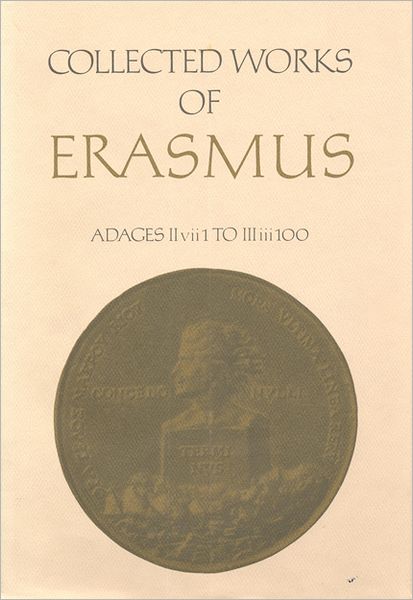 Cover for Desiderius Erasmus · Collected Works of Erasmus: Adages: II vii 1 to III iii 100, Volume 34 - Collected Works of Erasmus (Hardcover Book) (1992)