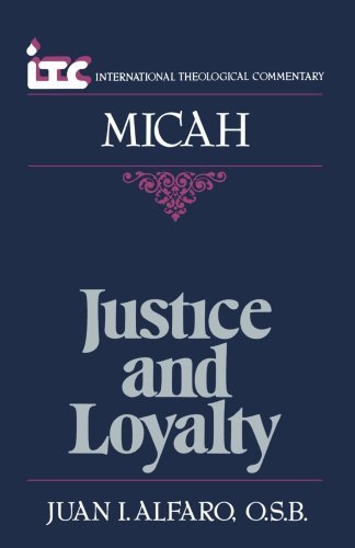 Cover for Mr. Juan I. Alfaro · Justice and Loyalty: a Commentary on the Book of Micah - Itc (International Theological Commentary) (Paperback Book) (1989)