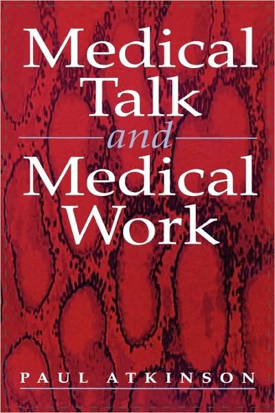 Cover for Paul Atkinson · Medical Talk and Medical Work (Taschenbuch) (1995)