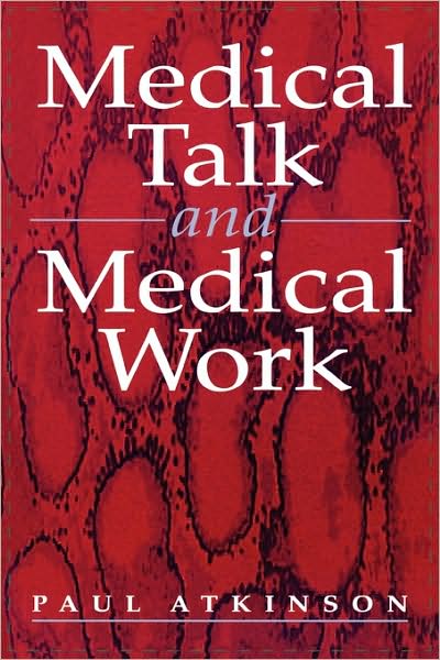 Medical Talk and Medical Work - Paul Atkinson - Książki - Sage Publications Ltd - 9780803977310 - 15 czerwca 1995