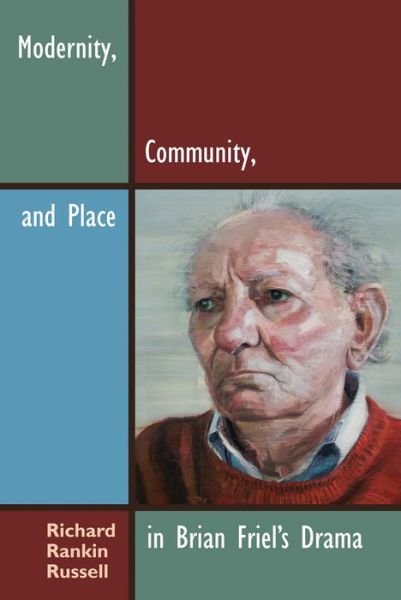 Cover for Richard Rankin Russell · Modernity, Community, and Place in Brian Friel's Drama - Irish Studies (Hardcover Book) (2014)