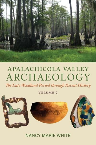 Cover for Nancy Marie White · Apalachicola Valley Archaeology: The Late Woodland Period through Recent History, Volume 2 (Paperback Book) (2024)
