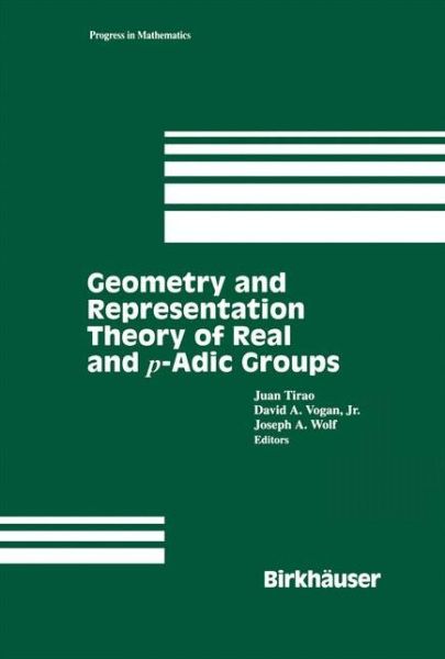 Cover for J Tirao · Geometry and Representation Theory of Real and P-adic Groups - Progress in Mathematics (Hardcover Book) (1997)