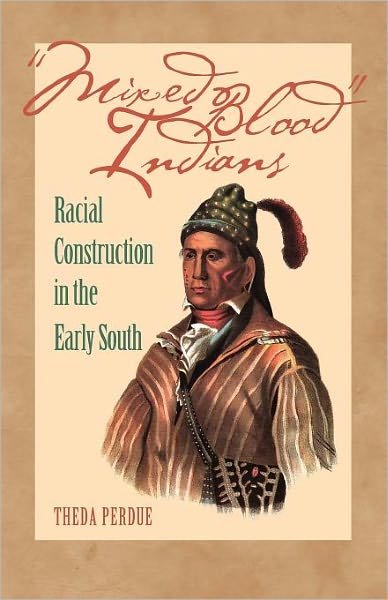 Cover for Theda Perdue · Mixed Blood Indians: Racial Construction in the Early South - Mercer University Lamar Memorial Lectures (Paperback Book) [New edition] (2005)