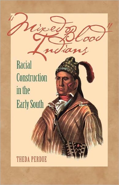 Mixed Blood Indians: Racial Construction in the Early South - Mercer University Lamar Memorial Lectures - Theda Perdue - Books - University of Georgia Press - 9780820327310 - March 28, 2005