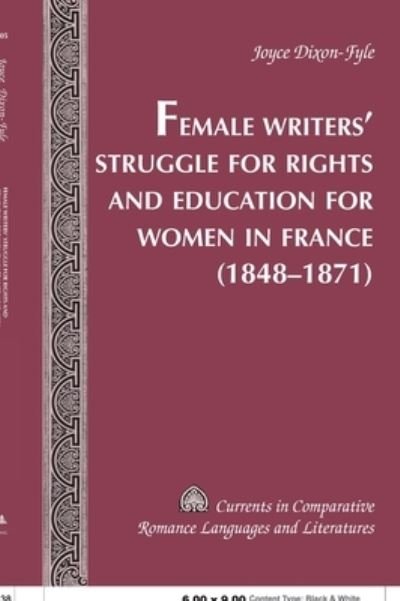 Cover for Joyce Dixon-Fyle · Female Writers' Struggle for Rights and Education for Women in France (1848-1871) - Currents in Comparative Romance Languages &amp; Literatures (Gebundenes Buch) (2006)