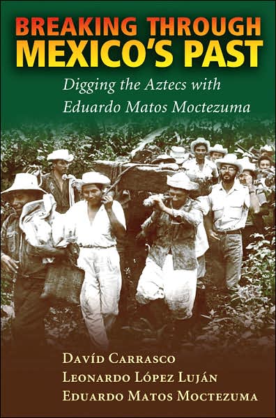 Cover for David Carrasco · Breaking Through Mexico's Past: Digging the Aztecs with Eduardo Matos Moctezuma (Hardcover Book) (2007)