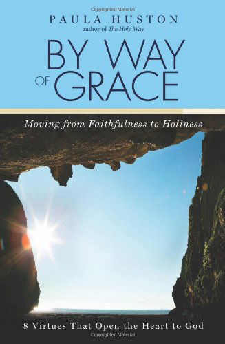 Cover for Paula Huston · By Way of Grace: Moving from Faithfulness to Holiness (Hardcover Book) (2007)