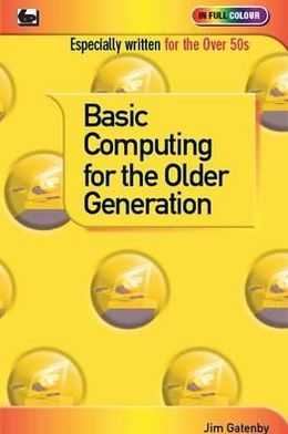 Cover for Jim Gatenby · Basic Computing for the Older Generation (Taschenbuch) (2012)