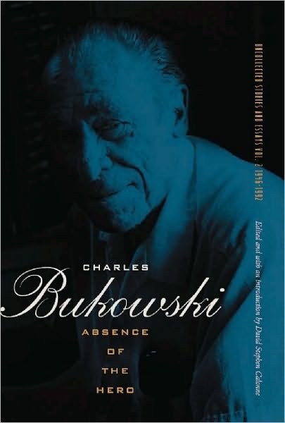 Cover for Charles Bukowski · Absence of the Hero (Paperback Book) [First edition] (2010)