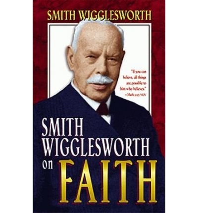 Cover for Smith Wigglesworth · Smith Wigglesworth on Faith (Paperback Bog) (1998)