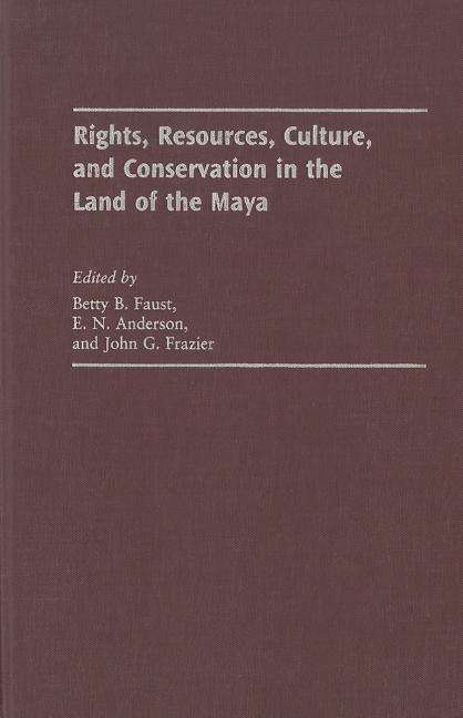 Cover for Faust · Rights, Resources, Culture, and Conservation in the Land of the Maya (Inbunden Bok) (2004)