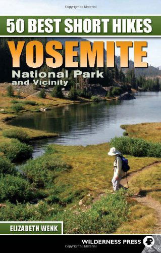 Cover for Elizabeth Wenk · 50 Best Short Hikes: Yosemite National Park and Vicinity - 50 Best Short Hikes (Paperback Book) [Second edition] (2012)