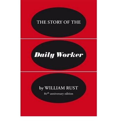 Cover for William Rust · The Story of the Daily Worker (Paperback Book) [80th Anniversary Ed edition] (2010)